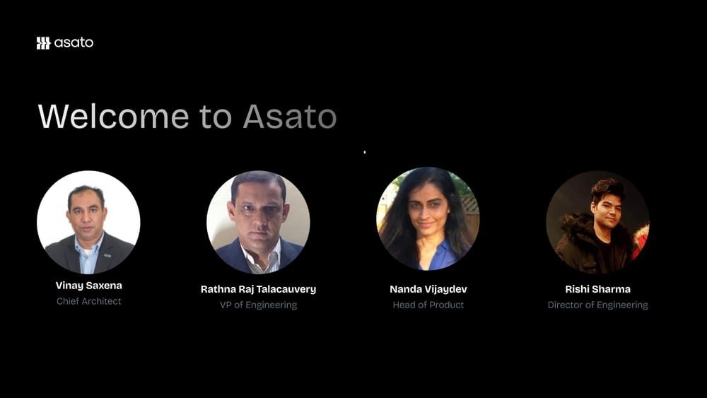 Welcome to Asato: Vinay Saxena, Chief Architect; Rathna Raj Talacauvery, VP of Engineering; Nanda Vijaydev, Head of Product; Rishi Sharma, Director of Engineering.